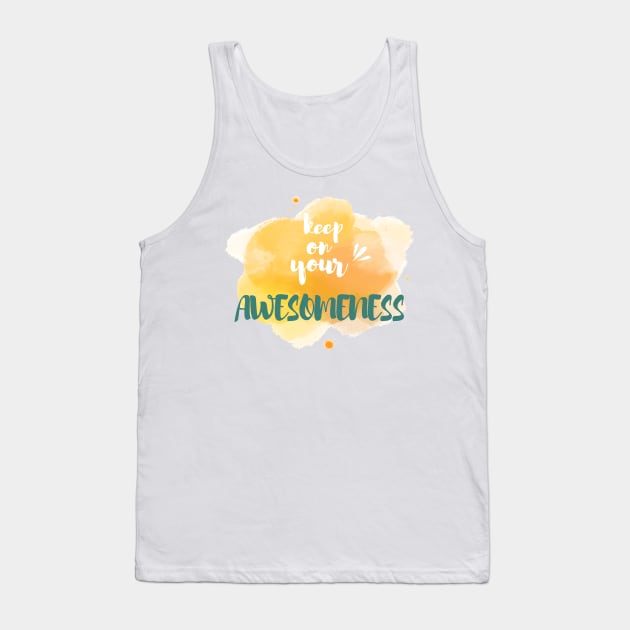 Keep on your Awesomeness Tank Top by chobacobra